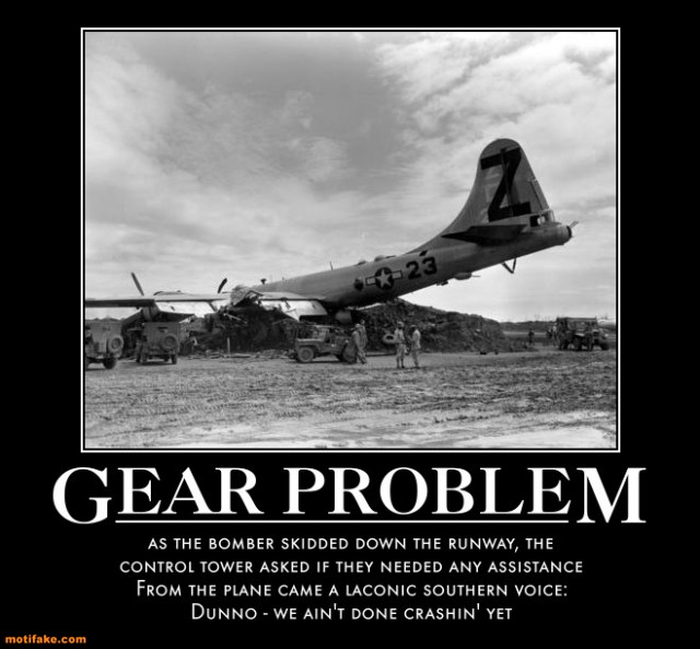 Name:  gear-problem-pilot-crash-landing-demotivational-posters-1296578463.jpg
Views: 477
Size:  74.0 KB